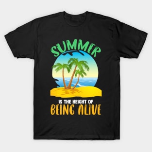 Summer is the height of being alive T-Shirt